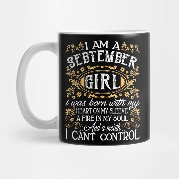 I Am A September Girl I Was Born With My Heart On My Sleeve A Fire In My Soul And A Mouth I Can't Control by Tuyetle